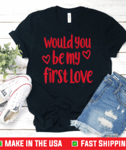 Would you be my first love Shirt