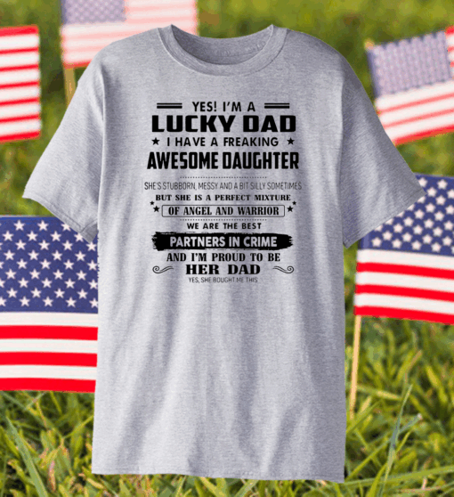 Yes, I’m A Lucky Dad I Have A Freaking Awesome Daughter Partners In Crime Shirt
