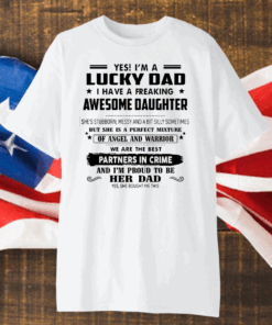 Yes, I’m A Lucky Dad I Have A Freaking Awesome Daughter Partners In Crime Shirt