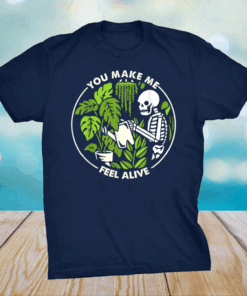 You Make Me Feel Alive Skeleton Plants Shirt