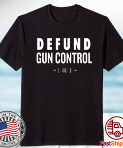 Defund gun control t-shirt