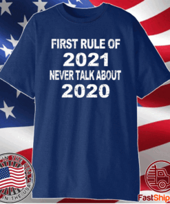 first rule of 2021 never talk about 2020 T-shirt