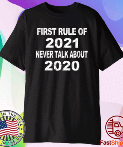 first rule of 2021 never talk about 2020 T-shirt