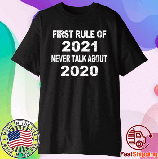 first rule of 2021 never talk about 2020 T-shirt