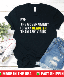 government is deadlier than any virus shirt