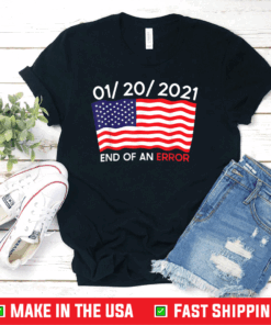 01-20-2021 End Of An Error Joe Biden Inauguration Anti-Trump T-Shirt