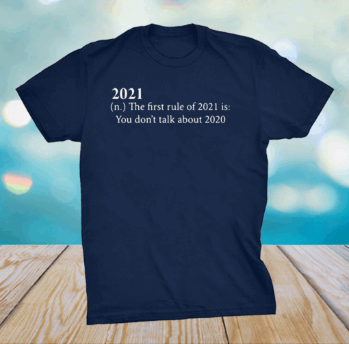 2021 The First Rule Of 2021 Is You Don’T Talk About 2020 Shirt