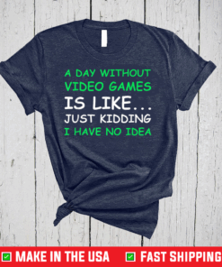A Day Without Video Games Funny Video Gamer T-Shirt
