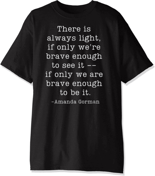 Amanda Gorman Inauguration Poem Quote There is Always Light Tee T-Shirt