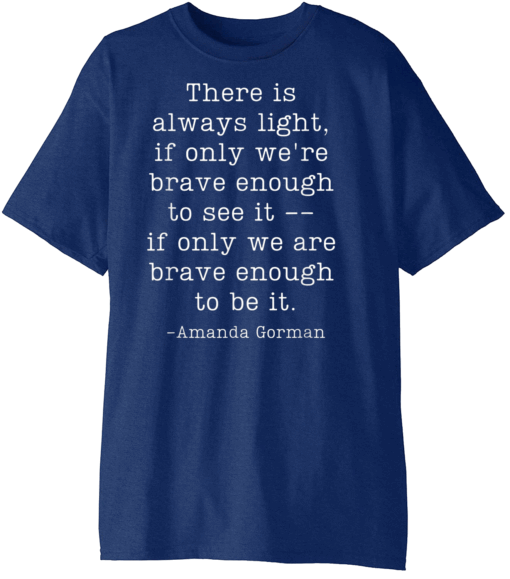 Amanda Gorman Inauguration Poem Quote There is Always Light Tee T-Shirt