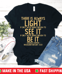 Amanda Gorman Quote There is Always Light if We're Brave T-Shirt