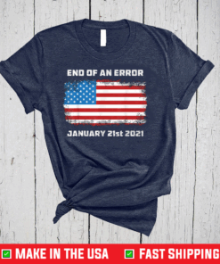 Anti-Trump Political End Of An Error January 21st 2021 T-Shirt