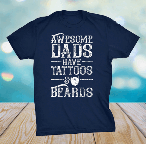 Awesome Dads Have Tattoos And Beards - Father's Day T-Shirt