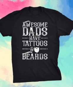 Awesome Dads Have Tattoos And Beards - Father's Day T-Shirt