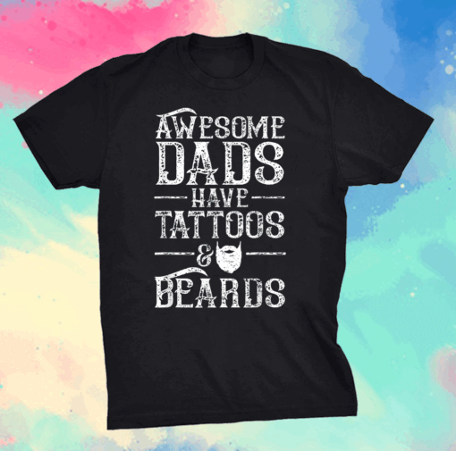 Awesome Dads Have Tattoos And Beards - Father's Day T-Shirt