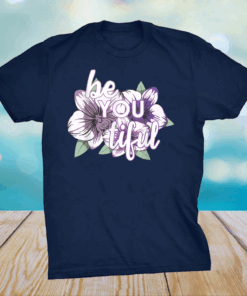 Be You Tiful for an Empower Girl Shirt