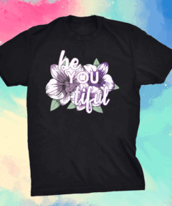 Be You Tiful for an Empower Girl Shirt