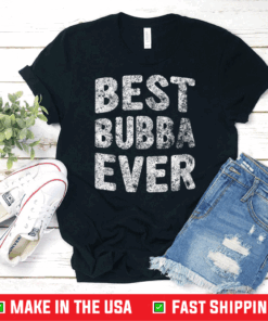 Best Bubba Ever Shirt Funny Christmas Father's Day T-Shirt