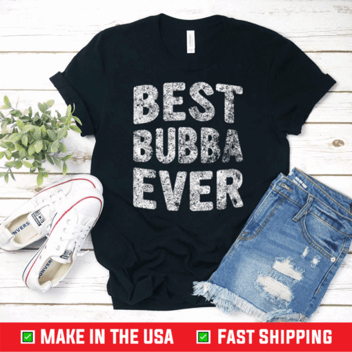 Best Bubba Ever Shirt Funny Christmas Father's Day T-Shirt