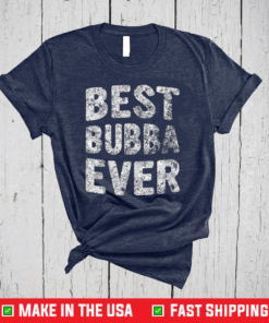 Best Bubba Ever Shirt Funny Christmas Father's Day T-Shirt