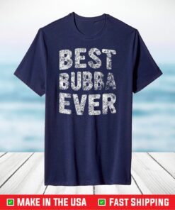 Best Bubba Ever Shirt Funny Christmas Gift Father's Day T-Shirt