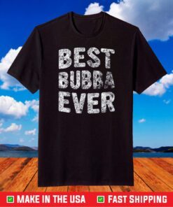 Best Bubba Ever Shirt Funny Christmas Gift Father's Day T-Shirt