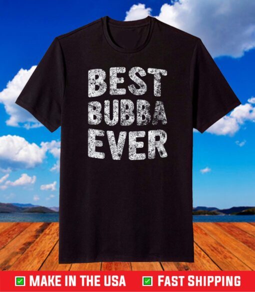 Best Bubba Ever Shirt Funny Christmas Gift Father's Day T-Shirt