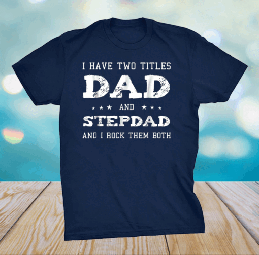 Best Dad and Stepdad Shirt