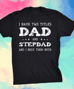 Best Dad and Stepdad Shirt