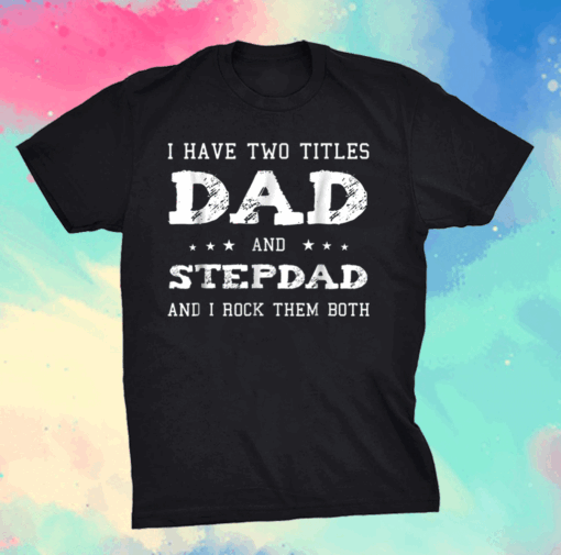 Best Dad and Stepdad Shirt