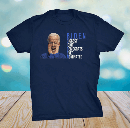 Biden 2020 Biggest Idiot Democrats Ever Nominated T-Shirt