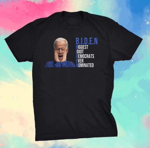 Biden 2020 Biggest Idiot Democrats Ever Nominated T-Shirt