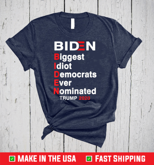 Biden Biggest Idiot Democrats Ever Nominated Trump 2020 T-Shirt