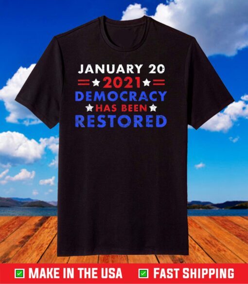 Biden Harris 2021 Inauguration Democracy Has Been Restored T-Shirt