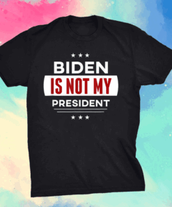 Biden Is Not My President Anti Joe Biden T-Shirt