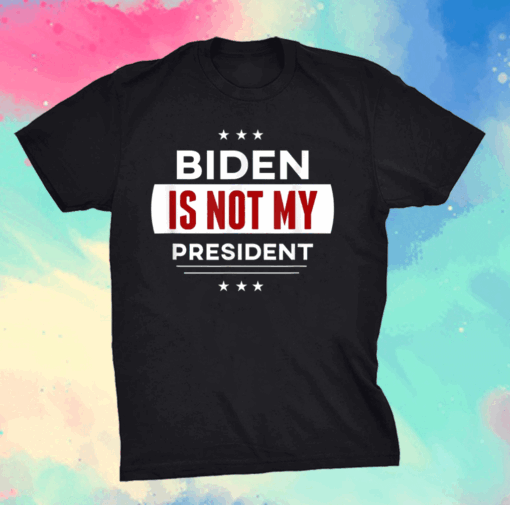 Biden Is Not My President Anti Joe Biden T-Shirt