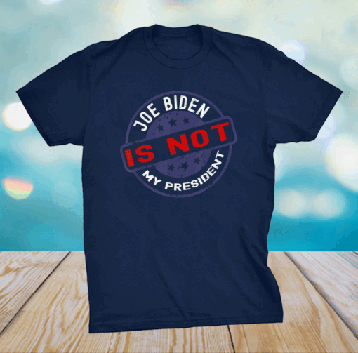 Biden Is Not My President Anti Joe T-Shirt