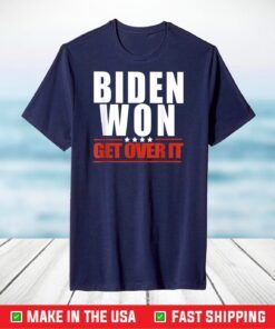 Biden Won get over it 2021 T-Shirt