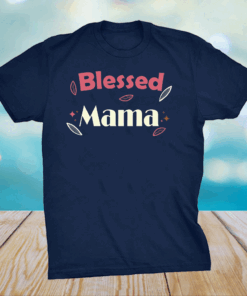 Blessed Mama Mothers day tees grandma and Mommy's T-Shirt