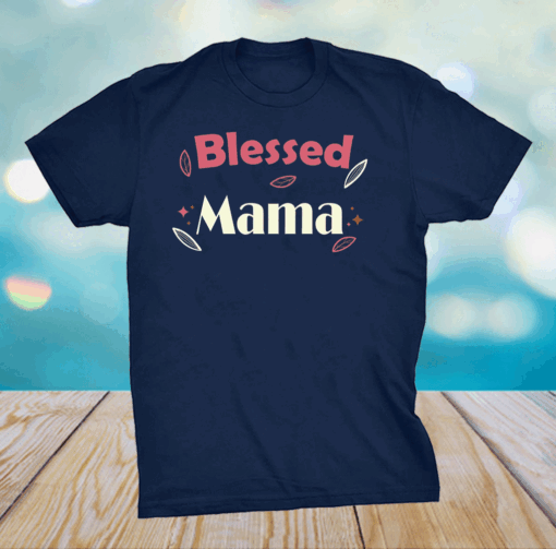 Blessed Mama Mothers day tees grandma and Mommy's T-Shirt