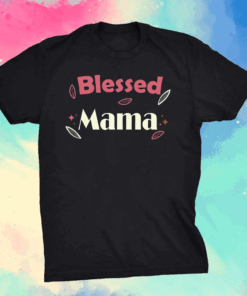 Blessed Mama Mothers day tees grandma and Mommy's T-Shirt