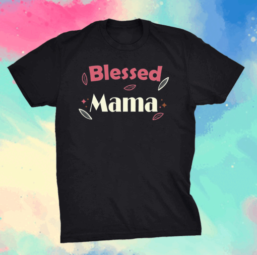 Blessed Mama Mothers day tees grandma and Mommy's T-Shirt