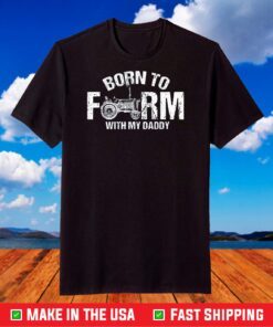 Born To Farm With My Daddy Lovers T-Shirt