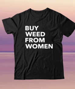 Buy weed from women tee shirt