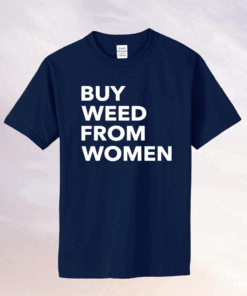 Buy weed from women tee shirt