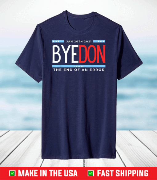 Bye Don 2020 ByeDon Funny Joe Biden Inauguration Day 2021 T-Shirt