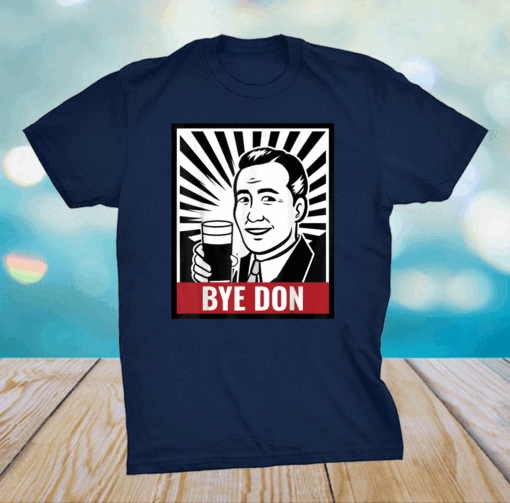 Bye Don Funny Political Satire Inauguration 2021 Anti Trump T-Shirt