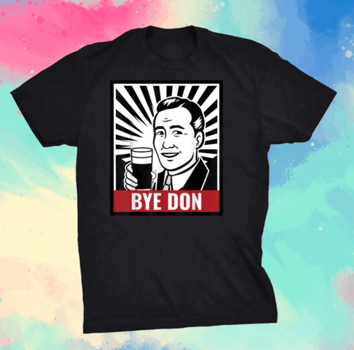 Bye Don Funny Political Satire Inauguration 2021 Anti Trump T-Shirt