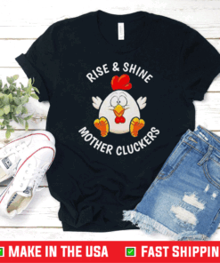 Chicken Rise And Shine Mother Cluckers Shirt