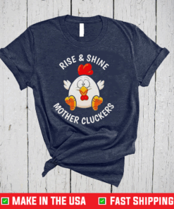 Chicken Rise And Shine Mother Cluckers Shirt